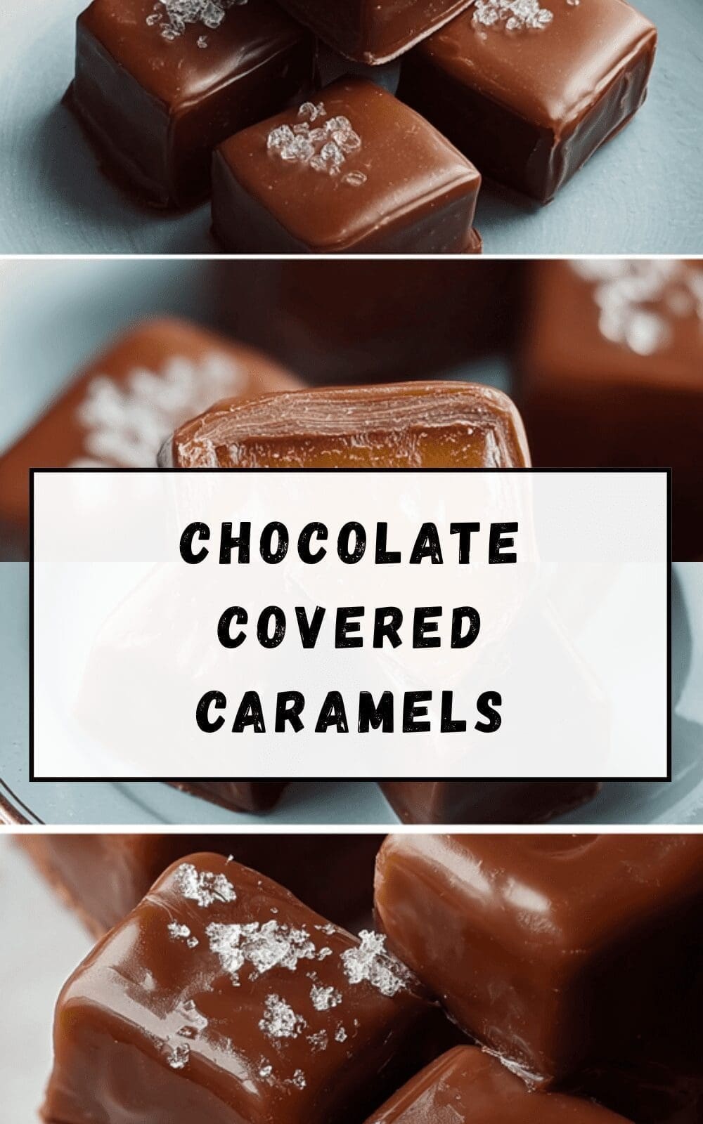 Salted Chocolate Covered Caramels Recipe For Gooey Sweet Treats 6 Chocolate Covered Caramels