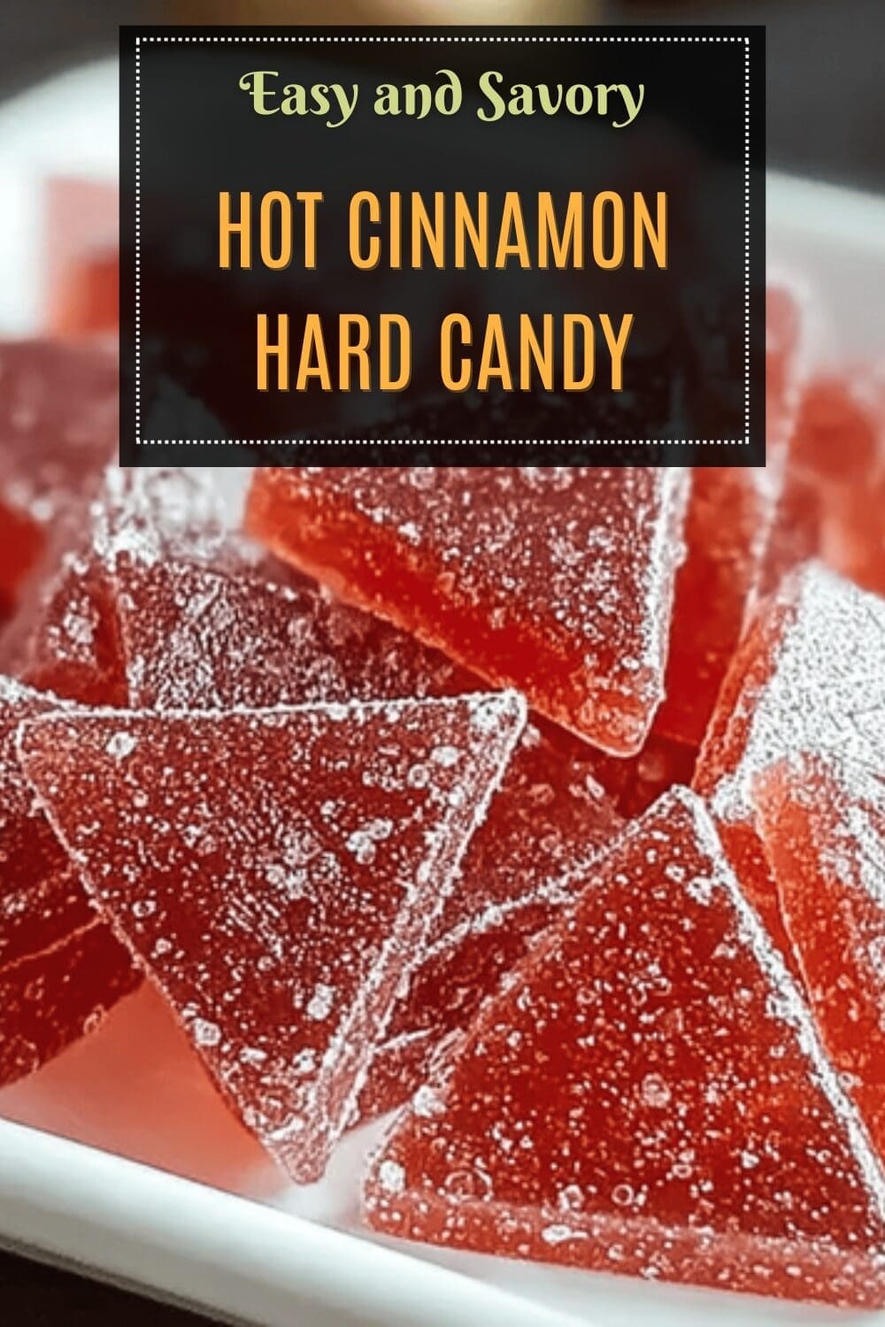 Cinnamon Hard Candy Recipe For Perfectly Spiced Homemade Sweets 7 Hot Cinnamon Hard Candy